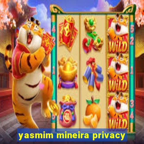 yasmim mineira privacy